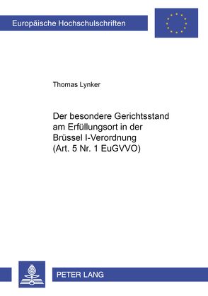 Der besondere Gerichtsstand am Erfüllungsort in der Brüssel I-Verordnung (Art. 5 Nr. 1 EuGVVO) von Lynker,  Thomas