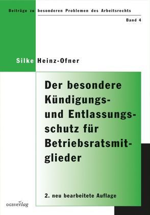 Der besondere Kündigungs- und Entlassungsschutz für Betriebsratsmitglieder und ihnen gleichgestellte Personen von Heinz-Ofner,  Silke