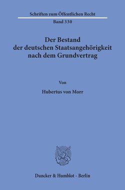 Der Bestand der deutschen Staatsangehörigkeit nach dem Grundvertrag. von Morr,  Hubertus von