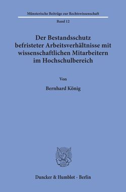 Der Bestandsschutz befristeter Arbeitsverhältnisse mit wissenschaftlichen Mitarbeitern im Hochschulbereich. von König,  Bernhard