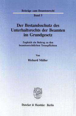 Der Bestandsschutz des Unterhaltsrechts der Beamten im Grundgesetz. von Müller,  Richard