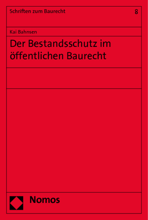 Der Bestandsschutz im öffentlichen Baurecht von Bahnsen,  Kai