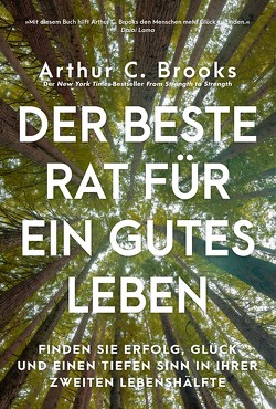 Der beste Rat für ein gutes Leben von Brooks,  Arthur C.
