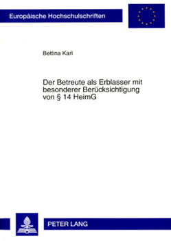 Der Betreute als Erblasser mit besonderer Berücksichtigung von § 14 HeimG von Karl,  Bettina