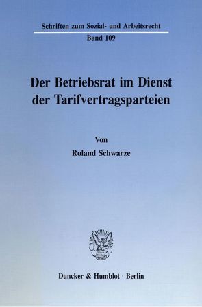 Der Betriebsrat im Dienst der Tarifvertragsparteien. von Schwarze,  Roland