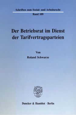 Der Betriebsrat im Dienst der Tarifvertragsparteien. von Schwarze,  Roland