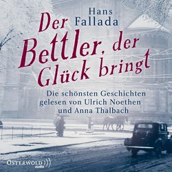 Der Bettler, der Glück bringt von Fallada,  Hans, Noethen,  Ulrich, Thalbach,  Anna