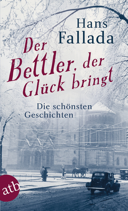 Der Bettler, der Glück bringt von Fallada,  Hans