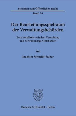 Der Beurteilungsspielraum der Verwaltungsbehörden. von Schmidt-Salzer,  Joachim