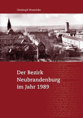 Der Bezirk Neubrandenburg im Jahr 1989 von Wunnicke,  Christoph