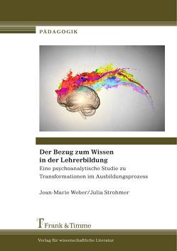 Der Bezug zum Wissen in der Lehrerbildung von Strohmer,  Julia, Weber,  Jean-Marie