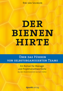 Der Bienenhirte – über das Führen von selbstorganisierten Teams von Dräther,  Rolf, Solingen,  Rini van