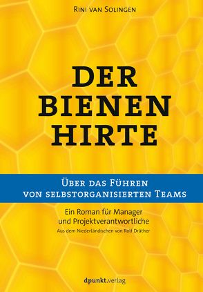 Der Bienenhirte – über das Führen von selbstorganisierten Teams von Dräther,  Rolf, van Solingen,  Rini