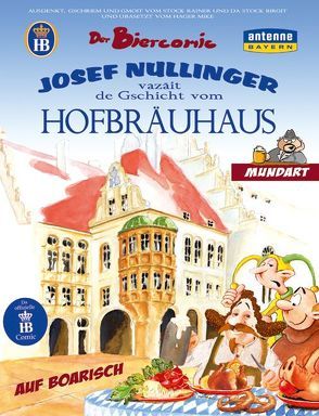 Der Biercomic – Josef Nullinger vazäit de Gschicht vom Hofbräuhaus von Hager,  Mike, Stock,  Birgit, Stock,  Rainer