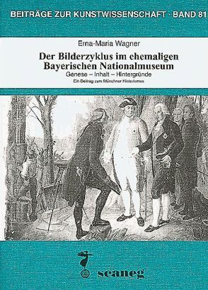 Der Bilderzyklus im ehemaligen Bayerischen Nationalmuseum von Wagner,  Erna M