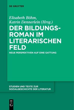 Der Bildungsroman im literarischen Feld von Böhm,  Elisabeth, Dennerlein,  Katrin