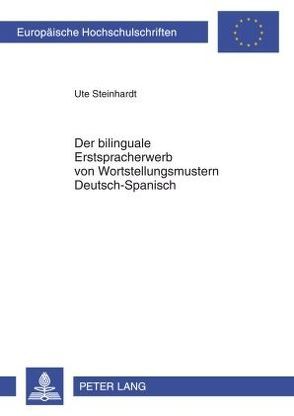 Der bilinguale Erstspracherwerb von Wortstellungsmustern Deutsch–Spanisch von Steinhardt,  Ute
