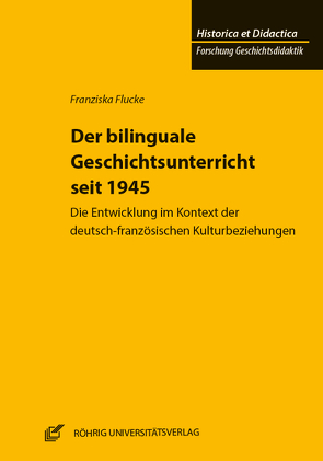 Der bilinguale Geschichtsunterricht seit 1945 von Flucke,  Franziska, Kuhn,  Bärbel