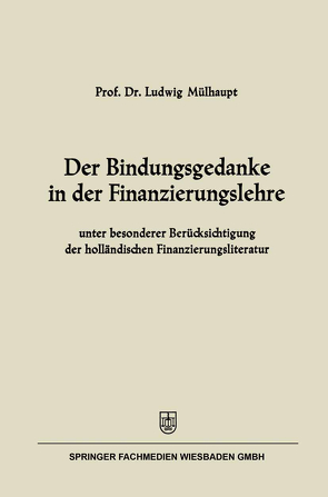 Der Bindungsgedanke in der Finanzierungslehre von Mülhaupt,  Ludwig