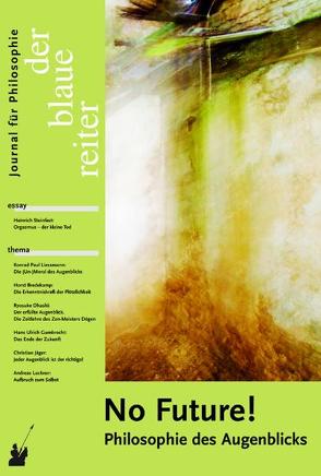 Der Blaue Reiter. Journal für Philosophie / No Future! von Dohle,  Michael, Giel,  Klaus, Liessmann,  Konrad Paul, Obermeier,  Otto P, Pöppel,  Ernst, Reusch,  Siegfried, Steinfest,  Heinrich