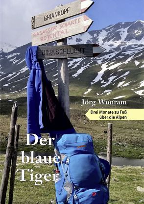 Der blaue Tiger – Drei Monate zu Fuß über die Alpen von Wunram,  Jörg