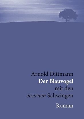 Der Blauvogel von Dittmann,  Arnold