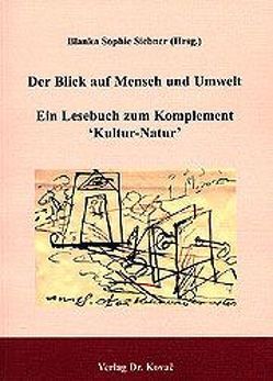 Der Blick auf Mensch und Umwelt – Ein Lesebuch zum Komplement Kultur-Natur von Siebner,  Blanka S