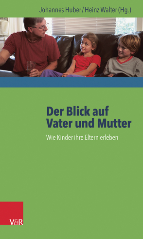 Der Blick auf Vater und Mutter von Huber,  Johannes, Walter,  Heinz