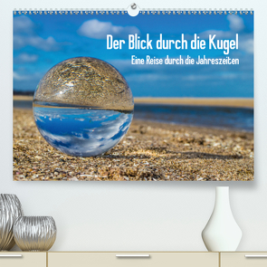 Der Blick durch die Kugel (Premium, hochwertiger DIN A2 Wandkalender 2021, Kunstdruck in Hochglanz) von Dumke,  Andreas