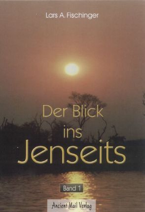 Der Blick ins Jenseits. Band 1 von Fischinger,  Lars A.