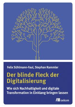 Der blinde Fleck der Digitalisierung von Rammler,  Stephan, Sühlmann-Faul,  Felix
