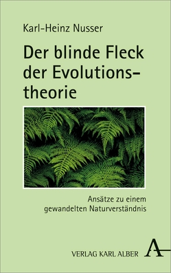 Der blinde Fleck der Evolutionstheorie von Nusser,  Karl-Heinz
