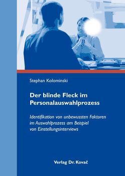 Der blinde Fleck im Personalauswahlprozess von Kolominski,  Stephan