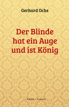 Der Blinde hat ein Auge und ist König von Ochs,  Gerhard