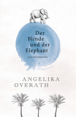 Der Blinde und der Elephant von Overath,  Angelika