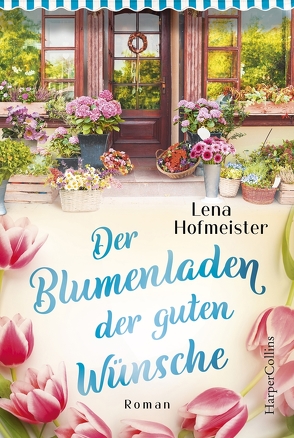 Der Blumenladen der guten Wünsche von Hofmeister,  Lena