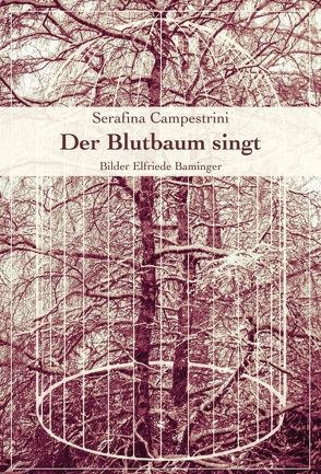 Der Blutbaum singt von Baminger,  Elfriede, Campestrini,  Serafina