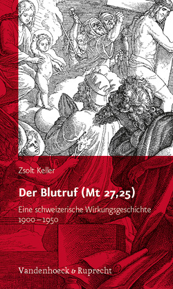Der Blutruf (Mt 27,25) von Keller,  Zsolt, Kuechler,  Max