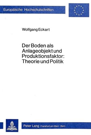 Der Boden als Anlageobjekt und Produktionsfaktor: Theorie und Politik von Eckart,  Wolfgang