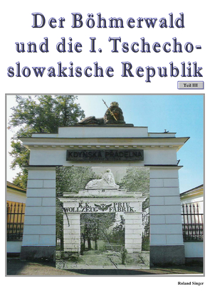 Der Böhmerwald und die I. Tschechoslowakische Republik, Teil 3 von Singer,  Roland