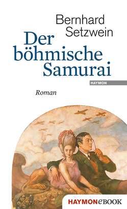 Der böhmische Samurai von Setzwein,  Bernhard