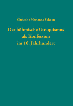Der böhmische Utraquismus als Konfession im 16. Jahrhundert von Schoen,  Christine Marianne