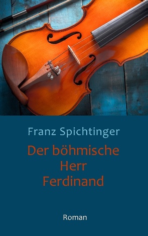 Der böhmische Herr Ferdinand von Spichtinger,  Franz