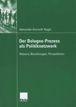 Der Bologna-Prozess als Politiknetzwerk von Nagel,  Alexander-Kenneth