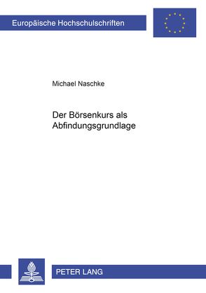 Der Börsenkurs als Abfindungsgrundlage von Naschke,  Michael