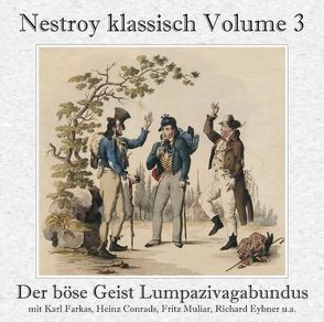 Der böse Geist Lumpazivagabundus (Gesamtaufnahme) Das liederliche Kleeblatt von Nestroy,  Johann Nepomuk