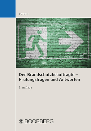 Der Brandschutzbeauftragte – Prüfungsfragen und Antworten von Friedl,  Wolfgang J.