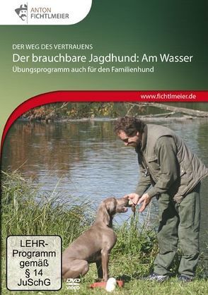 Der brauchbare Jagdhund: Am Wasser von Fichtlmeier,  Anton, Fichtlmeier,  Gila
