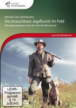 Der brauchbare Jagdhund: Im Feld von Fichtlmeier,  Anton, Fichtlmeier,  Gila