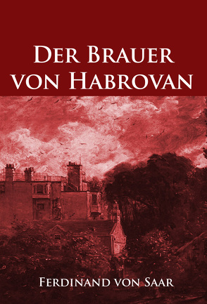 Der Brauer von Habrovan von von Saar,  Ferdinand